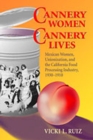 Cannery Women, Cannery Lives : Mexican Women, Unionization & the California Food Processing Industry 1930-1950 - Book