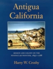 Antigua California : Mission and Colony on the Peninsular Frontier, 1697-1768 - Book