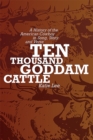Ten Thousand Goddam Cattle : A History of the American Cowboy in Song, Story, and Verse - Book