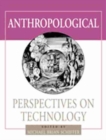 Anthropological Perspectives on Technology - Book