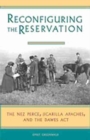 Reconfiguring the Reservation : The Nez Perces, Jicarilla Apaches and the Dawes Act - Book