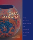 Casa Manana : The Morrow Collection of Mexican Popular Arts - Book