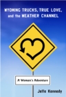 Wyoming Trucks, True Love, and the Weather Channel : A Woman's Adventure - eBook