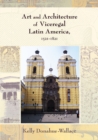 Art and Architecture of Viceregal Latin America, 1521-1821 - eBook