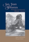 San Juan Bonanza : Western Colorado's Mining Legacy - Book