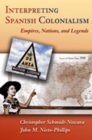 Interpreting Spanish Colonialism : Empires, Nations, and Legends - Book