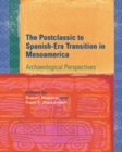 Postclassic to Spanish-Era Transition in Mesoamerica : Archaeological Perspectives - Book