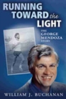 Running Toward the Light : The George Mendoza Story - Book