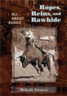 Ropes, Reins, and Rawhide : All About Rodeo - Book