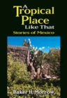 A Tropical Place Like That : Stories of Mexico - Book