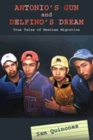 Antonio's Gun and Delfino's Dream : True Tales of Mexican Migration - Book