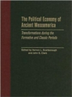 The Political Economy of Ancient Mesoamerica : Transformations During the Formative and Classic Periods - Book