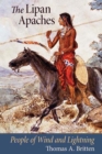 The Lipan Apaches : People of Wind and Lightning - Book