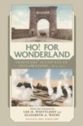 Ho! For Wonderland : Travelers' Accounts of Yellowstone, 1872-1914 - Book