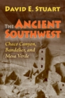 The Ancient Southwest : Chaco Canyon, Bandelier, and Mesa Verde. Revised edition. - eBook