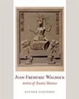 Jean-Frederic Waldeck : Artist of Exotic Mexico - Book