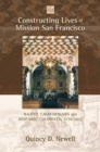 Constructing Lives at Mission San Francisco : Native Californians and Hispanic Colonists, 1776-1821 - Book