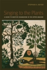 Singing to the Plants : A Guide to Mestizo Shamanism in the Upper Amazon - eBook