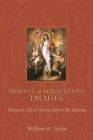 Shrines and Miraculous Images : Religious Life in Mexico before the Reforma - Book