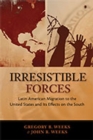 Irrestible Forces : Latin American Migration to the United States and Its Effects on the South - Book