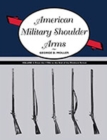 American Military Shoulder Arms, Volume II : From the 1790s to the End of the Flintlock Period - Book