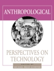 Anthropological Perspectives on Technology - Book