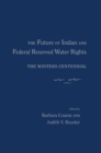 The Future of Indian and Federal Reserved Water Rights : The Winters Centennial - eBook