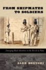 From Shipmates to Soldiers : Emerging Black Identities in the Rio de la Plata - eBook