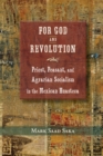 For God and Revolution : Priest, Peasant, and Agrarian Socialism in the Mexican Huasteca - Book