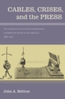 Cables, Crises, and the Press : The Geopolitics of the New Information System in the Americas, 1866-1903 - Book
