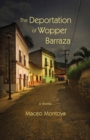 The Deportation of Wopper Barraza : A Novel - Book
