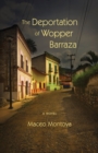 The Deportation of Wopper Barraza : A Novel - eBook