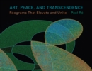 Art, Peace, and Transendence : Reograms That Elevate and Unite - Book
