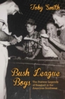 Bush League Boys : The Postwar Legends of Baseball in the American Southwest - Book