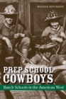 Prep School Cowboys : Ranch Schools in the American West - Book