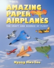 Amazing Paper Airplanes : The Craft and Science of Flight - Book