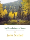 My Heart Belongs to Nature : A Memoir in Photographs and Prose - Book