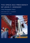 The Space-Age Presidency of John F. Kennedy : A Rare Photographic History - Book