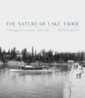 The Nature of Lake Tahoe : A Photographic History, 1860-1960 - Book
