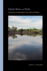 Island, River, and Field : Landscape Archaeology in the Llanos de Mojos - Book