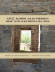 Aztec, Salmon, and the Puebloan Heartland of the Middle San Juan - Book