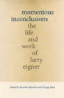 Momentous Inconclusions : The Life and Work of Larry Eigner - Book