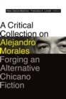 A Critical Collection on Alejandro Morales : Forging an Alternative Chicano Fiction - Book