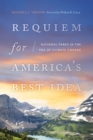 Requiem for America's Best Idea : National Parks in the Era of Climate Change - eBook