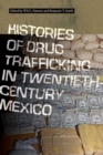 Histories of Drug Trafficking in Twentieth-Century Mexico - Book