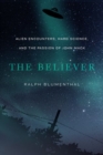 The Believer : Alien Encounters, Hard Science, and the Passion of John Mack - Book