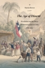 The Age of Dissent : Revolution and the Power of Communication in Chile, 1780-1833 - eBook