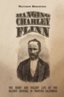 Hanging Charley Flinn : The Short and Violent Life of the Boldest Criminal in Frontier California - Book