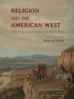 Religion and the American West : Belief, Violence, and Resilience from 1800 to Today - Book