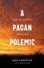 A Pagan Polemic : Reflections on Nature, Consciousness, and Anarchism - eBook